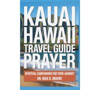 KAUAI HAWAII TRAVEL GUIDE PRAYER: Spiritual Companions for Your Journey