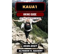 Kauaʻi Hiking Guide 2026-2027: Best Island Trails, Nā Pali Coast Hikes, Waterfalls & Scenic Adventures in Hawaii: 78 (TrailWise 2025 Hiking Edition)