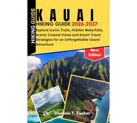 Kauai Hiking Guide 2026-2027: Explore Iconic Trails, Hidden Waterfalls, Scenic Coastal Views and Smart Travel Strategies for an Unforgettable Island Adventure