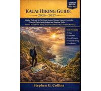 KAUAI HIKING GUIDE 2026-2027: Kalalau Trail and Nā Pali Coast Routes, Waimea Canyon Overlooks, Waterfall Paths, Jungle Ridges, and Shoreline Walks ... Conditions, Maps, and Safety Planning