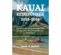 KAUAI REISEFÜHRER 2025-2026: Inselabenteuer, kulturelle Schätze und unvergessliche Momente auf Hawaiis Garteninsel
