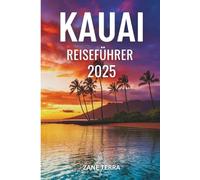 KAUAI REISEFÜHRER 2025: Ein persönlicher Reiseführer zur Entdeckung des Herzens von Hawaii