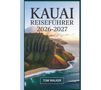 Kauai Reiseführer 2026-2027: Der vollständige Leitfaden zur Nā Pali-Küste, Waimea Canyon, Hanalei Bay und den verborgenen Schätzchen von Hawaiis Garden Isle