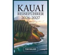 Kauai Reiseführer 2026-2027: Der vollständige Leitfaden zur Nā Pali-Küste, Waimea Canyon, Hanalei Bay und den verborgenen Schätzchen von Hawaiis Garden Isle