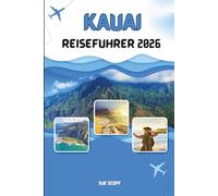Kauai Reiseführer 2026: Das Abenteuer der Garteninsel: Strände, Wasserfälle, Wanderwege, Kultur und Insider-Tipps für Hawaiis zauberhafteste Insel