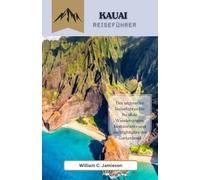 Kauai Reiseführer 2026: Der ultimative Reiseführer für Strände, Wanderungen, Restaurants und die Highlights der Garteninsel