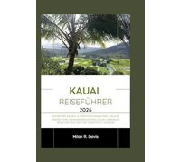 Kauai Reiseführer 2026: Entdecken Sie den ultimativen Hawaii-Insel Urlaub: Insider-Tipps, Sehenswürdigkeiten, die Sie unbedingt besuchen sollten, und versteckte Juwelen