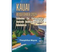 Kauai Reiseführer 2026: Entdecken Sie die verborgenen Schätze, ikonischen Aussichten und lokalen Geheimnisse der Garteninsel