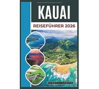 KAUAI Reiseführer 2026: Erkunden Sie die Garteninsel mit ihren traumhaften Stränden, Wasserfällen, Wanderwegen und der lokalen Kultur ein Paradies für Abenteurer und Naturliebhaber.