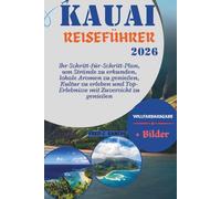 KAUAI REISEFÜHRER 2026: Ihr Schritt-für-Schritt-Plan, um Strände zu erkunden, lokale Aromen zu genießen, Kultur zu erleben und Top-Erlebnisse mit ... the World, One Destination at a Time)
