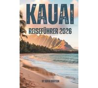 KAUAI REISEFÜHRER 2026: Ihr umfassender Reiseführer zu Stränden, Wanderwegen, Kultur und Inselleben