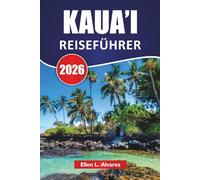 KAUA'I REISEFÜHRER 2026: Top Aktivitäten, Strände, malerische Fahrten, Wanderwege, Inselhopping Route und Reisetipps zur Entdeckung der Garteninsel