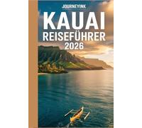 Kauai Reiseführer 2026: Vollständiger Besucherführer für Hawaiis Garteninsel mit Reiserouten, Tipps und lokalen Einblicken