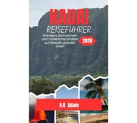 KAUAI REISEFÜHRER 2026: Wandern, Schnorcheln und malerische Straßen auf Hawaiis grünster Insel