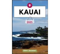 KAUAI REISEFÜHRER: Navigieren Sie wie ein Einheimischer durch Ihr Reiseziel mit Reisetipps, Unterkunftsmöglichkeiten, Restaurants, Top-Attraktionen und mehr. (Abenteuerreisen & Touren)