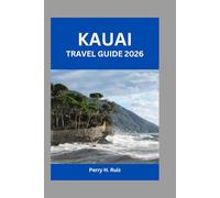 Kauai travel 2026: Unlock the Secrets of Hawaii's Garden Isle: A Comprehensive Companion for Exploring Stunning Landscapes, Rich Culture, and Hidden Gems in 2026