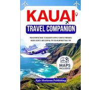 KAUAI TRAVEL COMPANION: Your Definitive Guide to Kauai with Expertly Curated Itineraries, Insider Secrets, and Essential Tips for an Unforgettable Trip. (The Aloha Travel Series)