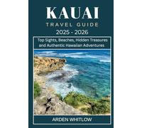 KAUAI TRAVEL GUIDE 2025 - 2026: Discover Kauai’s Beaches, Top Sights, Hidden Gems, and Authentic Hawaiian Adventures (EXPLORE THE WORLD SERIES)