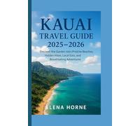 Kauai Travel Guide 2025 - 2026: Discover the Garden Isle’s Pristine Beaches, Hidden Hikes, Local Eats, and Breathtaking Adventures