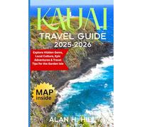 KAUAI TRAVEL GUIDE 2025-2026: Explore Hidden Gems, Local Culture, Epic Adventures & Travel Tips for the Garden Isle