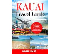 Kauai Travel Guide 2025- 2026: The Complete Travelers Companion To Hawaiis Most Enchanting Island