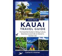 KAUAI TRAVEL GUIDE 2025-2026: The Essential Guide to Hiking, Culture, Beaches & Local Life on Hawai'is Garden Isle