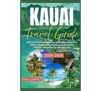 KAUAI TRAVEL GUIDE 2025-2026: Ultimate Hawaii Vacation with Best Beaches, Hikes, Waterfalls, Hotels, Local Food & Hidden Gems on the Garden Isle (PAU CORTEZ TRAVEL BOOKS)