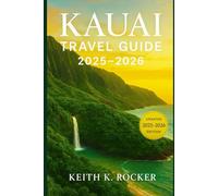 KAUAI TRAVEL GUIDE 2025-2026: Your Complete Journey Through Hawaii’s Garden Island: Beaches, Waterfalls, Trails, Hidden Gems & Local Experiences