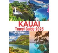 kauai travel guide 2025: Best Time to Visit, Top Attractions, Where to Stay, Travel Tips, and the Most Delicious Local Foods on Hawaii’s Garden Isle