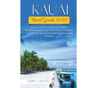Kauai Travel Guide 2025: Discover Iconic Landmarks, Hidden Neighborhoods, Local Food, Maps, Itineraries & Travel Tips for an Unforgettable Hawaiian Journey