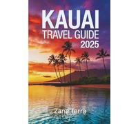 KAUAI TRAVEL GUIDE 2025: Personal Guide to Discovering the Heart of Hawaii