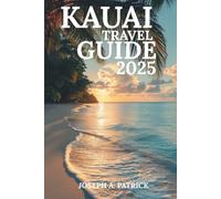 KAUAI TRAVEL GUIDE 2025: Wildlife Encounters Hiking Trails, Cruises and Travel Hacks