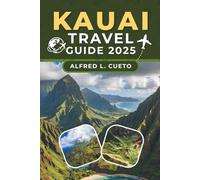 Kauai Travel Guide 2025: Your Comprehensive Guide to Kauai’s Beaches, Culture, Adventures, and Hidden Gems