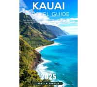 Kauai Travel Guide 2025: Your Step by Step Plan to Explore the Top Beaches, Eat Like a Local, and Experience the Island With Confidence From the Moment You Arrive
