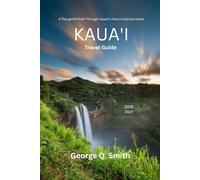 Kauaʻi Travel Guide 2026-2027: A Thoughtful Path Through Hawaiʻi’s Most Untamed Island (VistaVault Collection: Unlocking Cities with Insight, Story, and Soul)