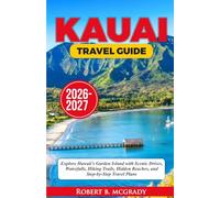 Kauai Travel Guide 2026-2027: Explore Hawaii’s Garden Island with Scenic Drives, Waterfalls, Hiking Trails, Hidden Beaches, and Step-by-Step Travel Plans (Earthside Escapes)