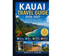 Kauai Travel Guide 2026-2027: The Complete Guide to Beaches, Nā Pali Coast, Waimea Canyon, Top Attractions, and Things to Do (Global Explorer Travel Guides)
