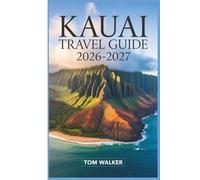 Kauai Travel Guide 2026-2027: The Complete Guide to Nā Pali Coast, Waimea Canyon, Hanalei Bay, and the Hidden Gems of Hawaii’s Garden Isle