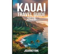 Kauai Travel Guide 2026: Complete Visitor’s Guide to Hawaii’s Garden Isle with Itineraries, Tips, and Local Insights