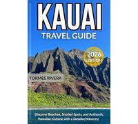 Kauai Travel Guide 2026: Discover Beaches, Snorkel Spots, and Authentic Hawaiian Cuisine with a Detailed Itinerary.