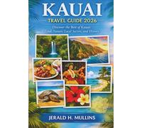 Kauai Travel Guide 2026: Discover the Best of Kauai: Food, Nature, Local Secrets, and History (The Hawaiian Paradise Travel Collection)