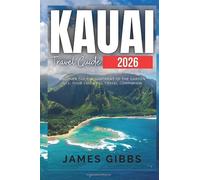 KAUAI TRAVEL GUIDE 2026: Discover the Enchantment of the Garden Isle: Your Essential Travel Companion