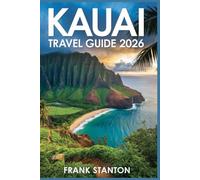 Kauai Travel Guide 2026: Essential Companion to Experience the Aloha Isle