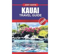 Kauai Travel Guide 2026: Experience Lush Rainforests, Dramatic Cliffs, and Pristine Beaches on Hawaii’s Garden Isle