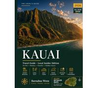 Kauai Travel Guide 2026: Explore the Garden Isle - Na Pali Coast, Waimea Canyon, Hanalei, With Curated Itineraries for Every Type of Traveler