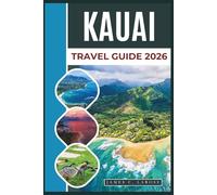 KAUAI Travel Guide 2026: Explore the Garden Isle with Top Beaches, Waterfalls, Hiking Trails, and Local Culture for Adventurers and Nature Lovers