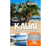 Kauai Travel Guide 2026: Explore the Na Pali Coast, Hidden Waterfalls & Pristine Beaches with Local Tips, Itineraries, Adventures, Family Fun, Resorts, Food and Map