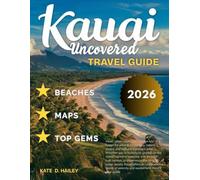 Kauai Travel Guide 2026: Explore the Na Pali Coast, Waimea Canyon, Hanalei Bay, Wailua Falls,Grand Canyon of the Pacific and Much More Top Gems