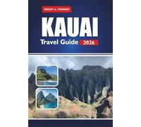 KAUAI TRAVEL GUIDE 2026: Explore Top Beaches, Hiking Trails, Local Eats, Island Adventures & Insider Maps