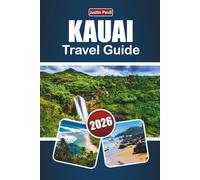 KAUAI TRAVEL GUIDE 2026: Explore Top Beaches, Scenic Views, Local Cuisine, Outdoor Adventures, and Island Experiences in Hawaii’s Garden Isle
